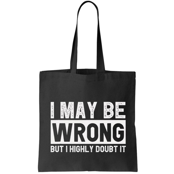 I May Be Wrong But I Highly Doubt It Bag
