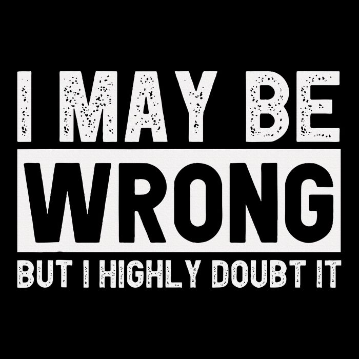 I May Be Wrong But I Highly Doubt It Bag