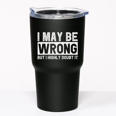 I May Be Wrong But I Highly Doubt It Tumbler