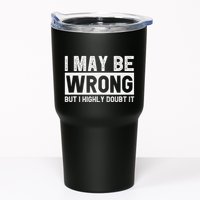 I May Be Wrong But I Highly Doubt It Tumbler