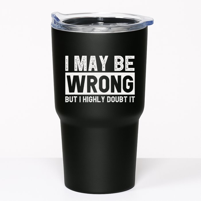 I May Be Wrong But I Highly Doubt It Tumbler