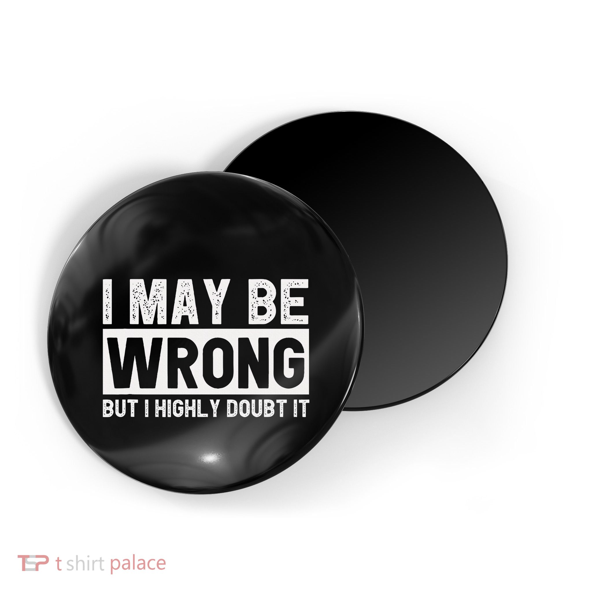 I May Be Wrong But I Highly Doubt It Magnet