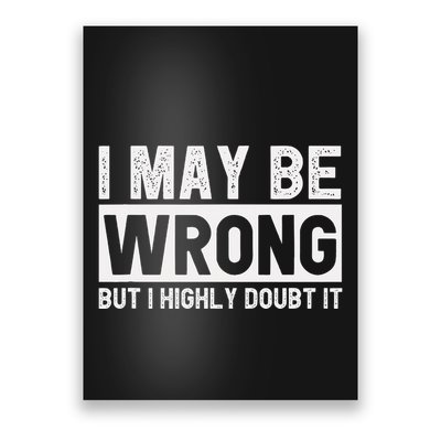I May Be Wrong But I Highly Doubt It Poster