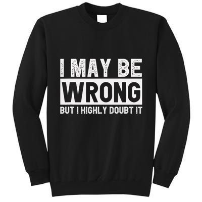 I May Be Wrong But I Highly Doubt It Tall Sweatshirt