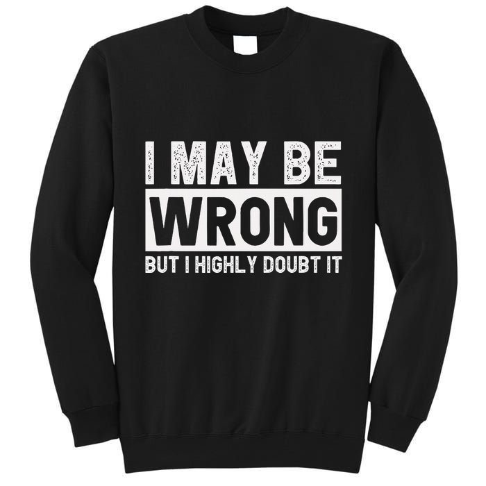 I May Be Wrong But I Highly Doubt It Tall Sweatshirt