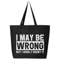 I May Be Wrong But I Highly Doubt It 25L Jumbo Tote