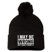 I May Be Wrong But I Highly Doubt It Pom Pom 12in Knit Beanie