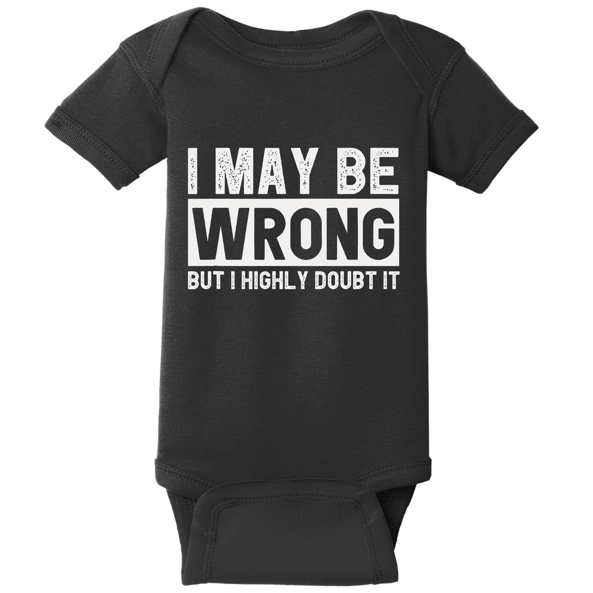 I May Be Wrong But I Highly Doubt It Baby Bodysuit