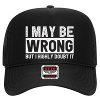 I May Be Wrong But I Highly Doubt It Trucker Hat