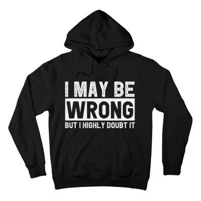 I May Be Wrong But I Highly Doubt It Tall Hoodie