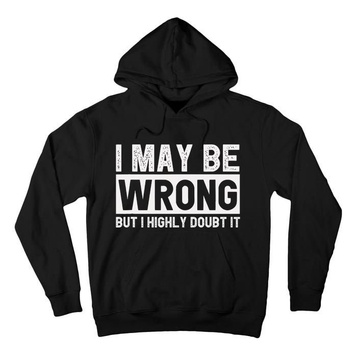 I May Be Wrong But I Highly Doubt It Tall Hoodie