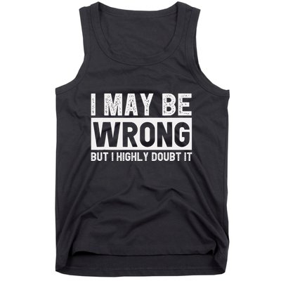 I May Be Wrong But I Highly Doubt It Tank Top