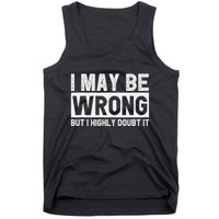 I May Be Wrong But I Highly Doubt It Tank Top