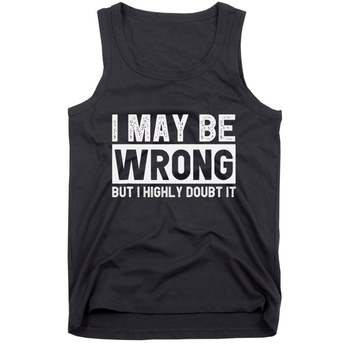 I May Be Wrong But I Highly Doubt It Tank Top
