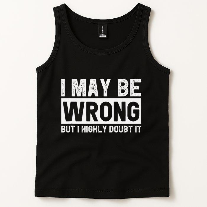 I May Be Wrong But I Highly Doubt It Tank Top