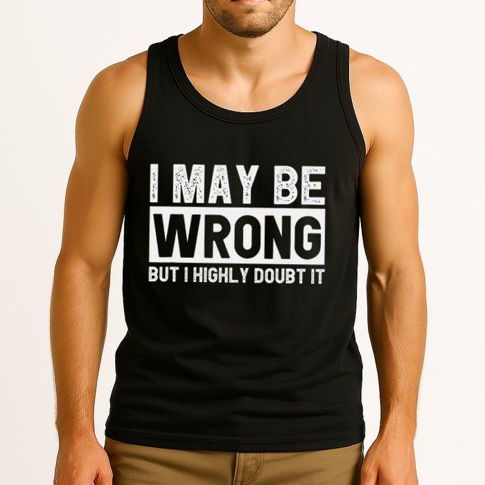 I May Be Wrong But I Highly Doubt It Tank Top