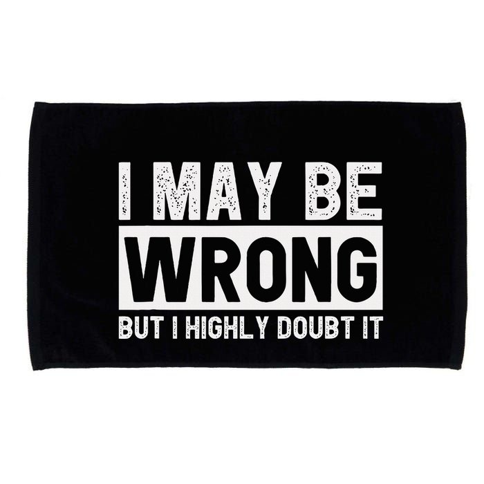 I May Be Wrong But I Highly Doubt It Microfiber Hand Towel