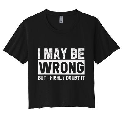 I May Be Wrong But I Highly Doubt It Crop Top