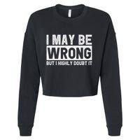 I May Be Wrong But I Highly Doubt It Cropped Pullover Crew