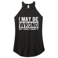 I May Be Wrong But I Highly Doubt It Women's Perfect Tri Rocker Tank