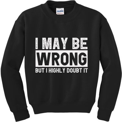 I May Be Wrong But I Highly Doubt It Kids Sweatshirt