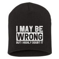 I May Be Wrong But I Highly Doubt It Short Acrylic Beanie