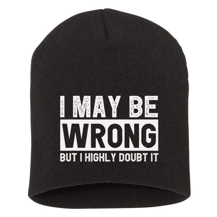 I May Be Wrong But I Highly Doubt It Short Acrylic Beanie