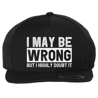 I May Be Wrong But I Highly Doubt It Wool Snapback Cap