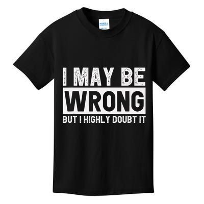 I May Be Wrong But I Highly Doubt It Kids T-Shirt