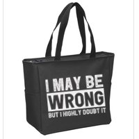 I May Be Wrong But I Highly Doubt It Zip Tote Bag