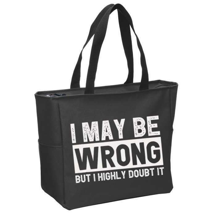 I May Be Wrong But I Highly Doubt It Zip Tote Bag