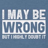 I May Be Wrong But I Highly Doubt It Garment-Dyed Sweatshirt