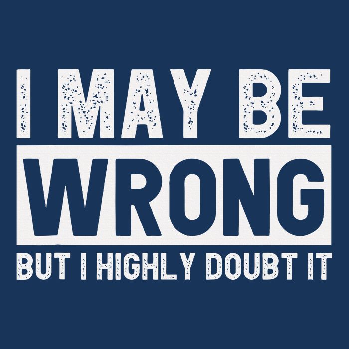 I May Be Wrong But I Highly Doubt It Infant Baby Jersey Bodysuit