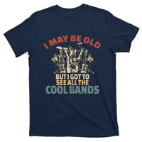 I May Be Old But I Got To See All The Cool Bands Rock Band T-Shirt