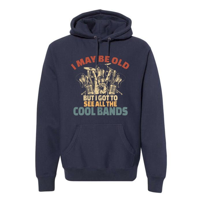 I May Be Old But I Got To See All The Cool Bands Rock Band Premium Hoodie