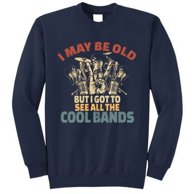 I May Be Old But I Got To See All The Cool Bands Rock Band Tall Sweatshirt