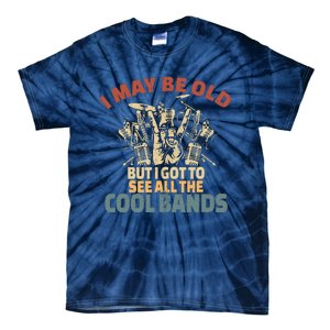 I May Be Old But I Got To See All The Cool Bands Rock Band Tie-Dye T-Shirt