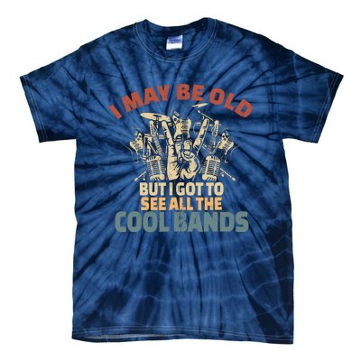 I May Be Old But I Got To See All The Cool Bands Rock Band Tie-Dye T-Shirt