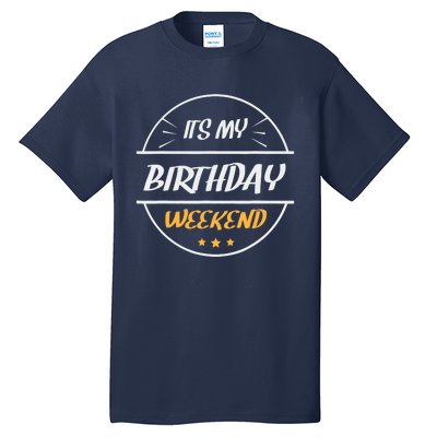 its my birthday weekend design for a birthday celebrant Tall T-Shirt