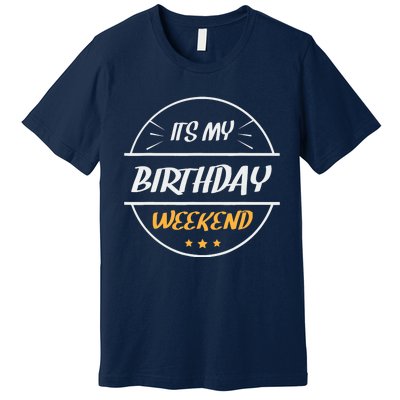 its my birthday weekend design for a birthday celebrant Premium T-Shirt