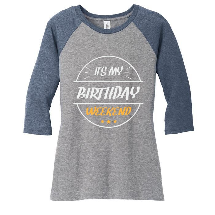 its my birthday weekend design for a birthday celebrant Women's Tri-Blend 3/4-Sleeve Raglan Shirt