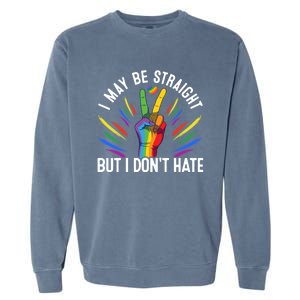 I May Be Straight But I Dont Hate Lgbtq Rainbow Pride Love Great Gift Garment-Dyed Sweatshirt