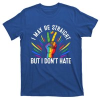 I May Be Straight But I Dont Hate Lgbtq Rainbow Pride Love Great Gift T-Shirt