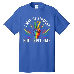 I May Be Straight But I Dont Hate Lgbtq Rainbow Pride Love Great Gift Tall T-Shirt