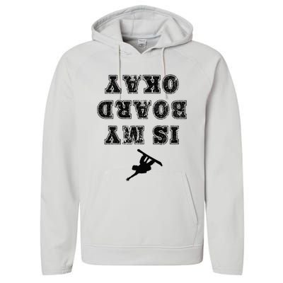 Is My Board Okay Funny Snowboarding Snowboarder Performance Fleece Hoodie