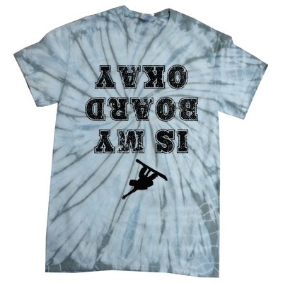 Is My Board Okay Funny Snowboarding Snowboarder Tie-Dye T-Shirt