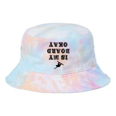 Is My Board Okay Funny Snowboarding Snowboarder Tie Dye Newport Bucket Hat