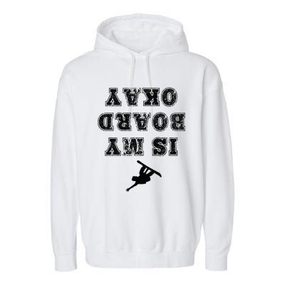 Is My Board Okay Funny Snowboarding Snowboarder Garment-Dyed Fleece Hoodie