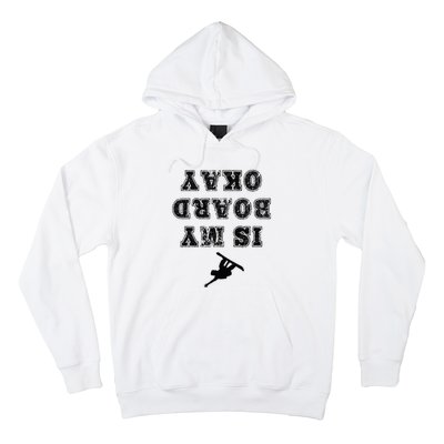 Is My Board Okay Funny Snowboarding Snowboarder Hoodie