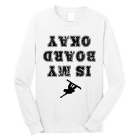 Is My Board Okay Funny Snowboarding Snowboarder Long Sleeve Shirt